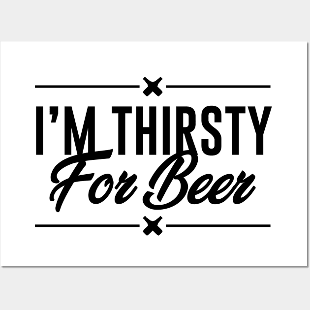 I am thirsty for beer Wall Art by MZeeDesigns